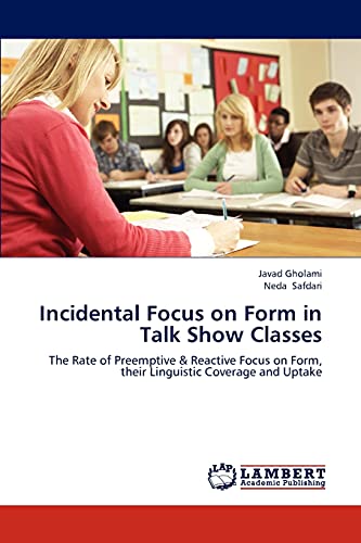 Incidental Focus on Form in Talk Show Classes: The Rate of Preemptive & Reactive Focus on Form, their Linguistic Coverage and Uptake