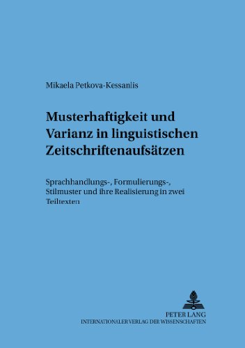 Musterhaftigkeit und Varianz in linguistischen Zeitschriftenaufsätzen: Sprachhandlungs-, Formulierungs-, Stilmuster und ihre Realisierung in zwei Teiltexten (Arbeiten zu Diskurs und Stil)