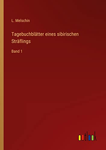 Tagebuchblätter eines sibirischen Sträflings: Band 1