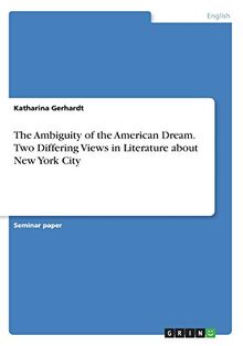 The Ambiguity of the American Dream. Two Differing Views in Literature about New York City