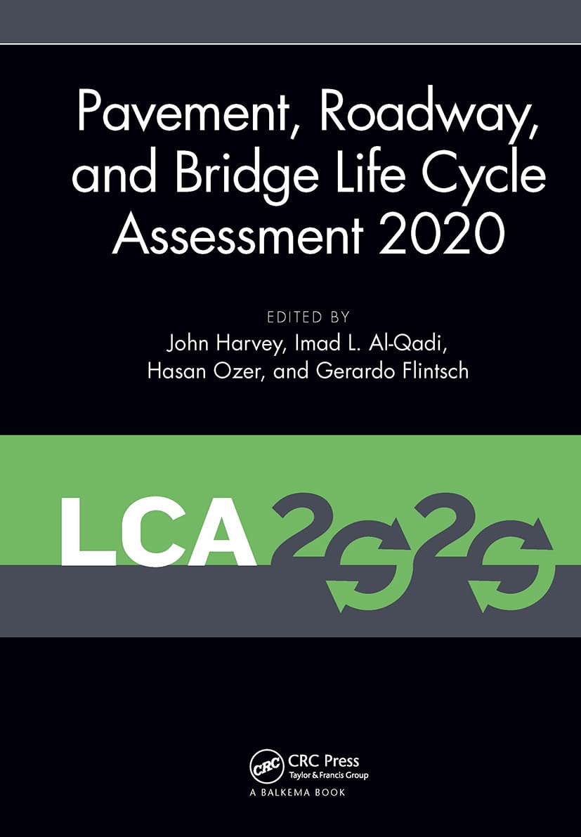 Pavement, Roadway, and Bridge Life Cycle Assessment 2020: Proceedings of the International Symposium on Pavement. Roadway, and Bridge Life Cycle ... (LCA 2020, Sacramento, CA, 3-6 June 2020)