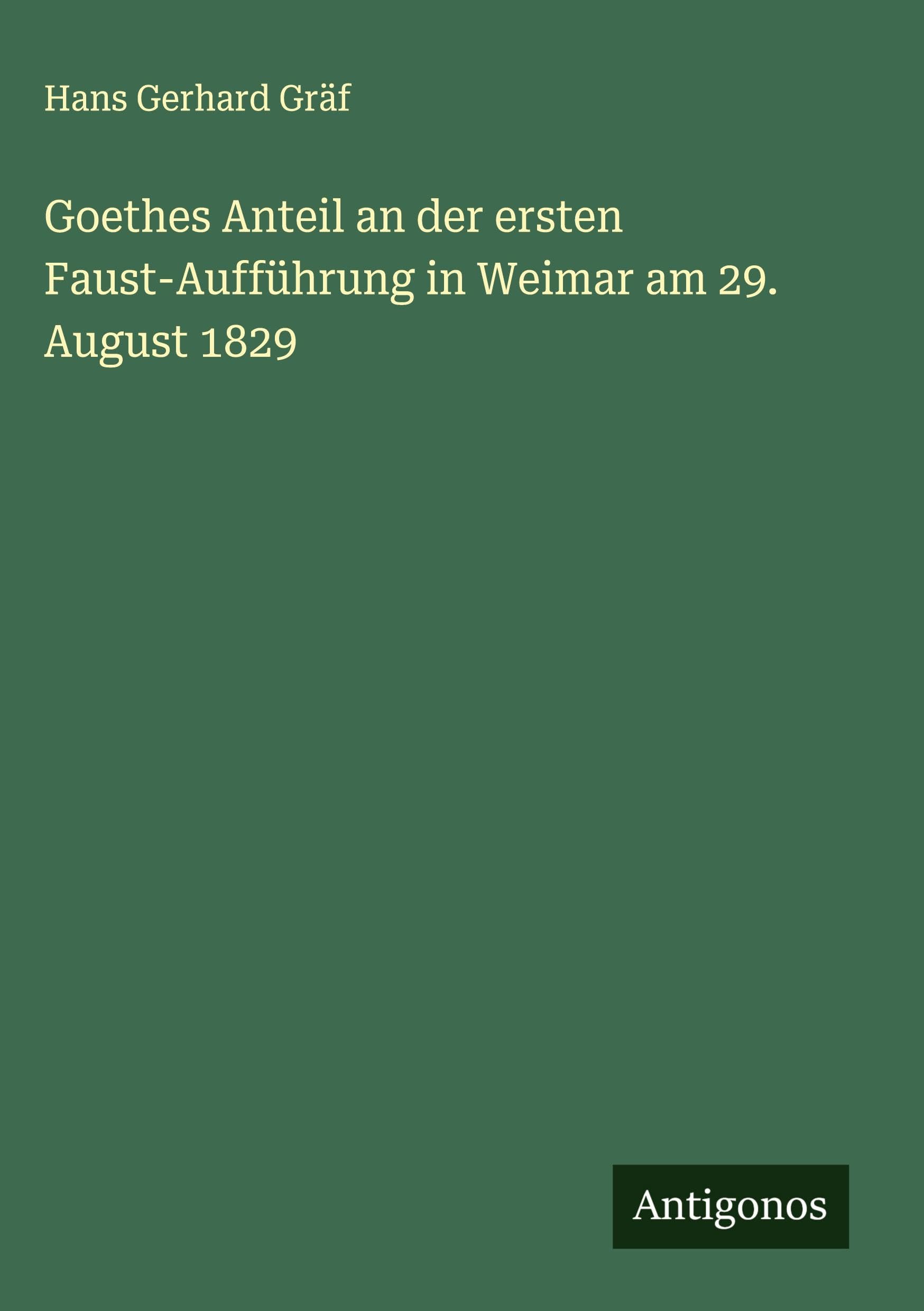 Goethes Anteil an der ersten Faust-Aufführung in Weimar am 29. August 1829
