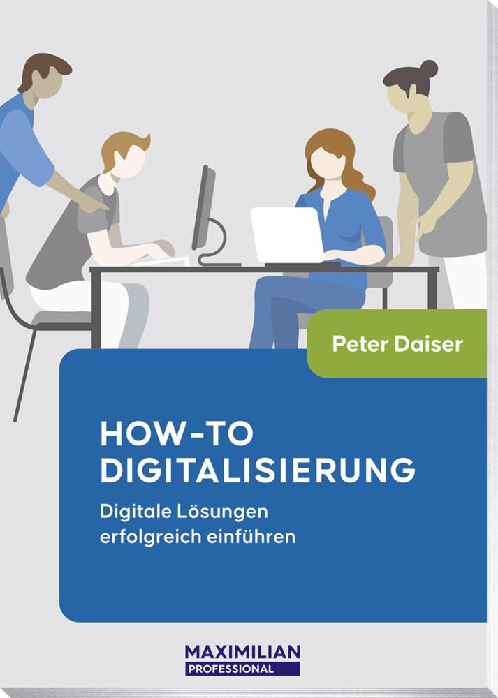 How-to Digitalisierung: Digitale Lösungen erfolgreich einführen (Maximilian Professional)