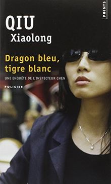 Une enquête de l'inspecteur Chen. Dragon bleu, tigre blanc