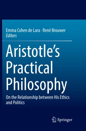 Aristotle’s Practical Philosophy: On the Relationship between His Ethics and Politics