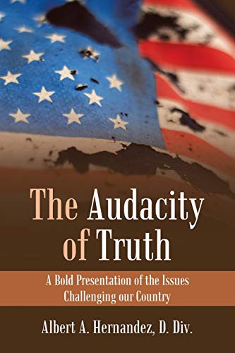 The Audacity of Truth: A Bold Presentation of the Issues Challenging our Country