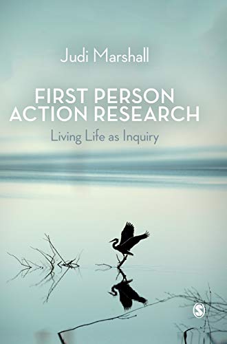 First Person Action Research: Living Life as Inquiry