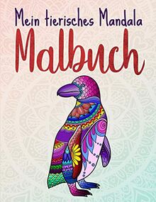 Mein tierisches Mandala Malbuch: 50 Tiermandalas für Kinder ab 8 Jahren, Kreativität fördern mit dem Mandala Malbuch für Kinder, ein tolles Geschenk ... Kreative (Mandala Malbuch Kinder, Band 3)