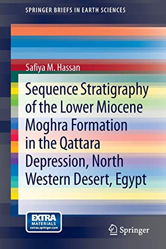 Hassan, Safiya M. M. Sequence Stratigraphy Of The Lower Miocene Moghra Formation In The Qattara Depression, North Western Desert, Egypt (Springer Briefs In Earth Sciences)