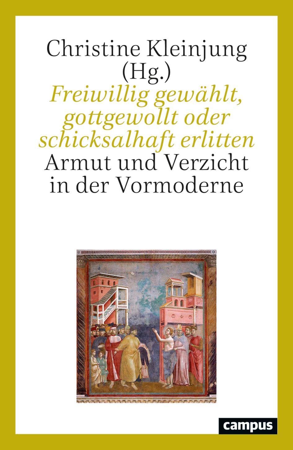 Freiwillig gewählt, gottgewollt oder schicksalhaft erlitten: Armut und Verzicht in der Vormoderne