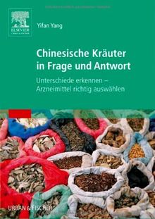 Chinesische Kräuter in Frage und Antwort: Unterschiede erkennen - Arzneimittel richtig auswählen