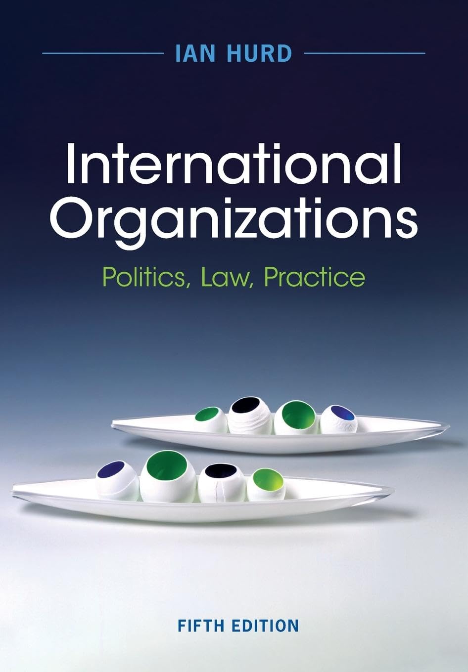 Ian Hurd International Organizations, Politics, Law, Practice