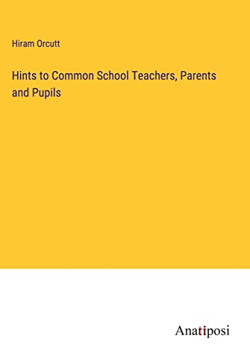 Hints to Common School Teachers, Parents and Pupils