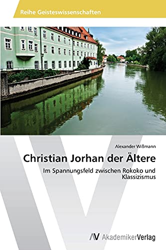 Christian Jorhan der Ältere: Im Spannungsfeld zwischen Rokoko und Klassizismus