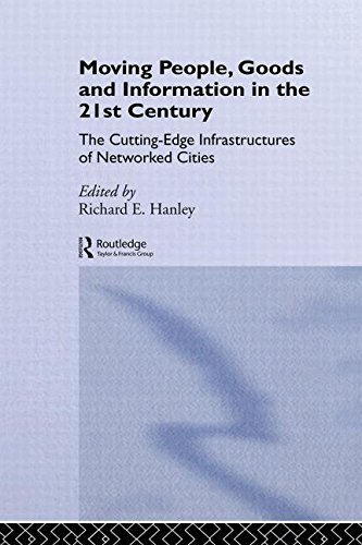Moving People, Goods and Information in the 21st Century: The Cutting-Edge Infrastructures of Networked Cities (Urban Technology Series)