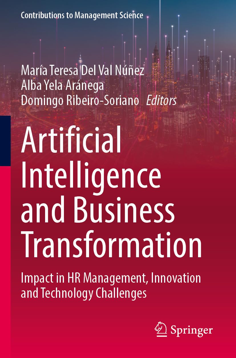 Artificial Intelligence and Business Transformation: Impact in HR Management, Innovation and Technology Challenges (Contributions to Management Science)