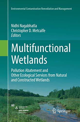 Multifunctional Wetlands: Pollution Abatement and Other Ecological Services from Natural and Constructed Wetlands (Environmental Contamination Remediation and Management)
