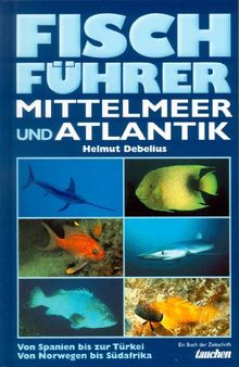 Fischführer Mittelmeer und Atlantik. Von Spanien bis zur Türkei. Von Norwegen bis Südafrika