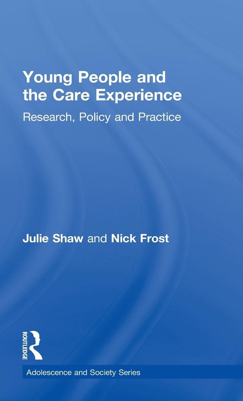 Young People and the Care Experience: Research, Policy and Practice (Adolescence and Society)