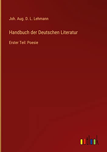 Handbuch der Deutschen Literatur: Erster Teil: Poesie