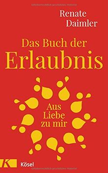 Das Buch der Erlaubnis: Aus Liebe zu mir