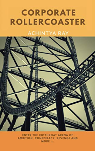 Corporate Roller Coaster: A story of ambition, rivalry, conspiracy, revenge, and more ?.