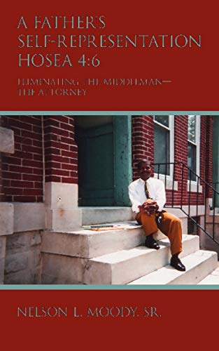 A Father's Self-Representation HOSEA 4:6: Eliminating the middleman - the attorney