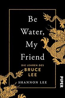 Be Water, My Friend: Die Lehren des Bruce Lee | Der Weg zu mentaler Stärke und innerer Ruhe