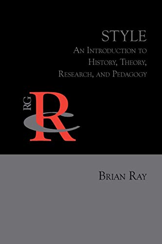 Style: An Introduction to History, Theory, Research, and Pedagogy (Reference Guides to Rhetoric and Composition)