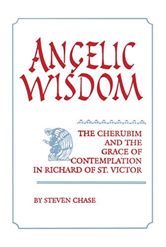 Angelic Wisdom: The Cherubim and the Grace of Contemplation in Richard of St. Victor (Studies in Spirituality and Theology Series, Vol 2)