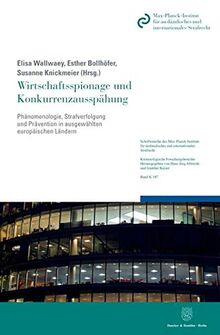 Wirtschaftsspionage und Konkurrenzausspähung.: Phänomenologie, Strafverfolgung und Prävention in ausgewählten europäischen Ländern. (Schriftenreihe ... Reihe K: Kriminologische Forschungsberichte)