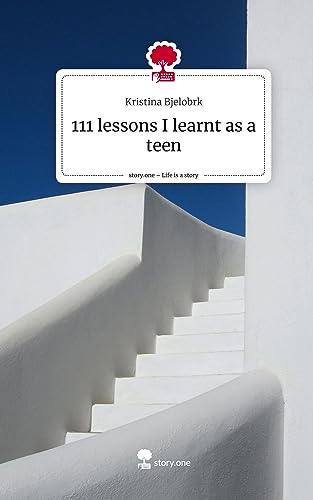 111 lessons I learnt as a teen. Life is a Story - story.one