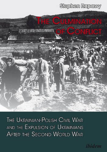 The Culmination of Conflict.: The Ukrainian-Polish Civil War and the Expulsion of Ukrainians After the Second World War
