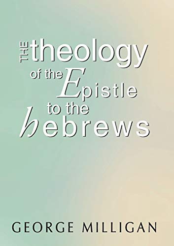The Theology of the Epistle to the Hebrews