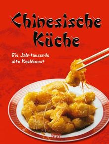 Chinesische Küche. Die Jahrtausende alte Kochkunst