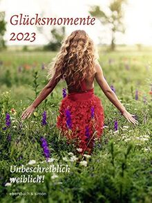 Glücksmomente 2023: Unbeschreiblich weiblich! Kalender