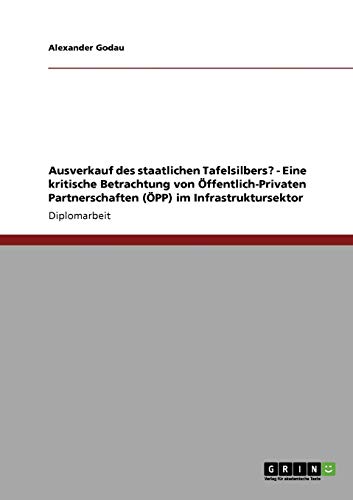 Ausverkauf des staatlichen Tafelsilbers? - Eine kritische Betrachtung von Öffentlich-Privaten Partnerschaften (ÖPP) im Infrastruktursektor