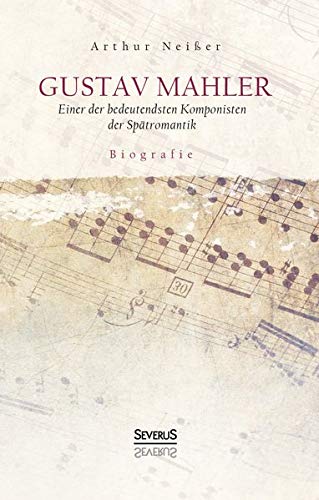 Gustav Mahler. Biografie: Einer der bedeutendsten Komponisten der Spätromantik