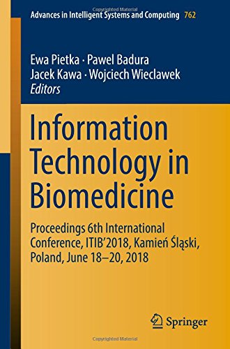 Information Technology in Biomedicine: Proceedings 6th International Conference, ITIB’2018, Kamień Śląski, Poland, June 18–20, 2018 (Advances in Intelligent Systems and Computing, Band 762)