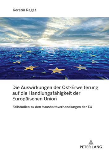Die Auswirkungen der Ost-Erweiterung auf die Handlungsfähigkeit der Europäischen Union: Fallstudien zu den Haushaltsverhandlungen der EU
