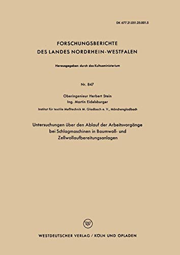 Untersuchungen über den Ablauf der Arbeitsvorgänge bei Schlagmaschinen in Baumwoll- und Zellwollaufbereitungsanlagen (Forschungsberichte des Landes ... Landes Nordrhein-Westfalen, 847, Band 847)