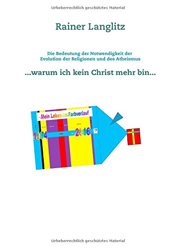 Die Bedeutung der Notwendigkeit der Evolution der Religionen und des Atheismus: ... warum ich kein Christ mehr bin ...