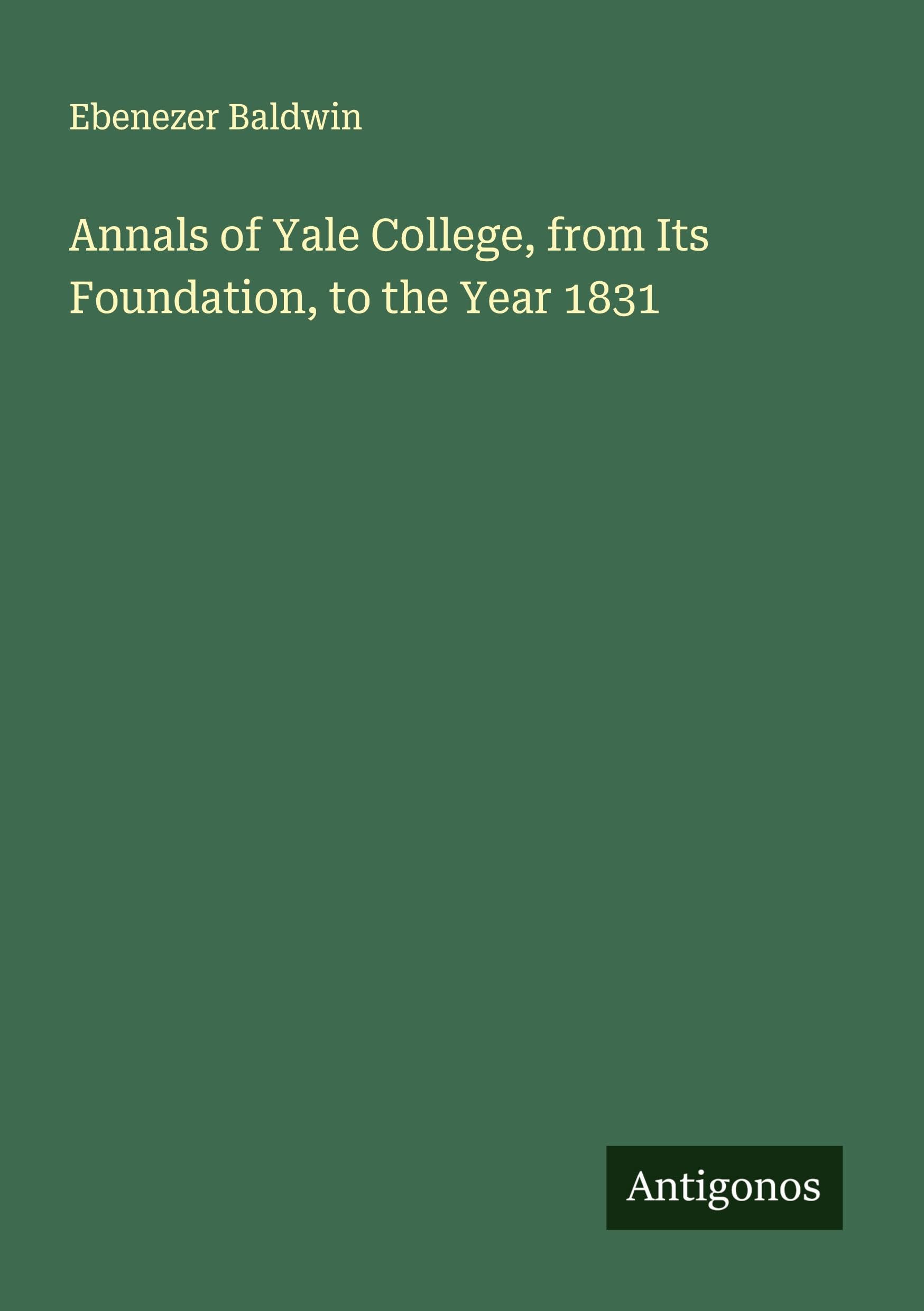 Annals of Yale College, from Its Foundation, to the Year 1831