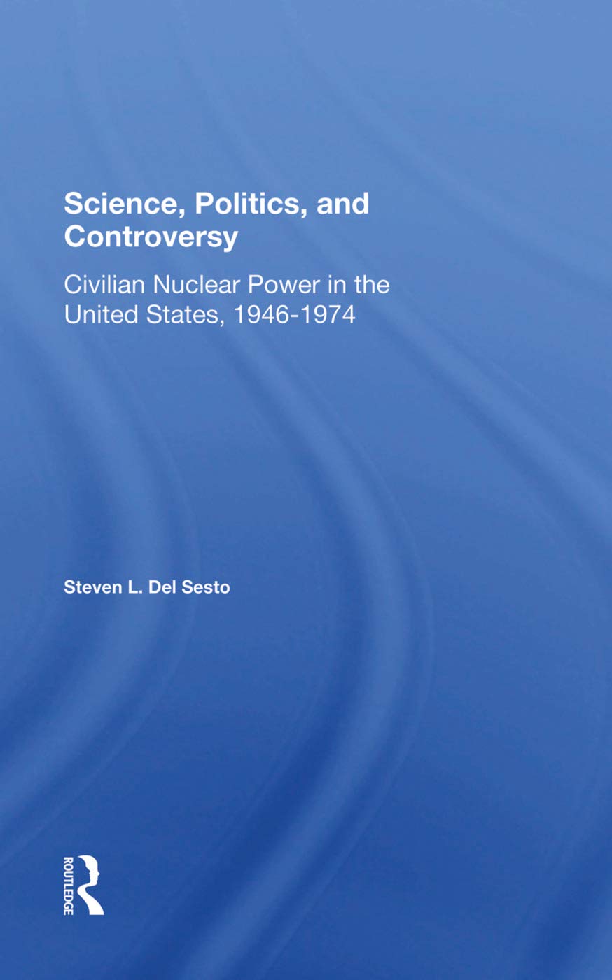 Science, Politics, And Controversy: Civilian Nuclear Power In The United States, 19461974