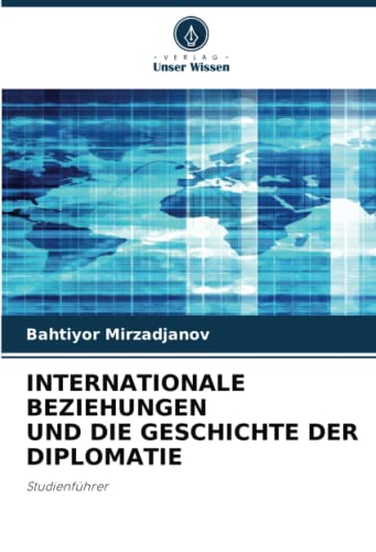 INTERNATIONALE BEZIEHUNGEN UND DIE GESCHICHTE DER DIPLOMATIE: Studienführer