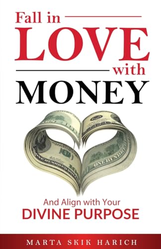 Fall in Love With Money: And Align with Your Divine Purpose (Fall In Love With: Vol. 1, Band 1)