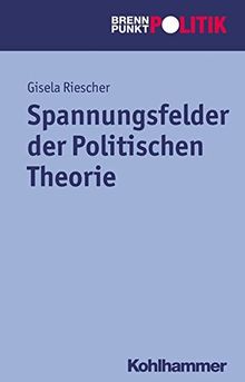 Spannungsfelder der Politischen Theorie (Brennpunkt Politik)