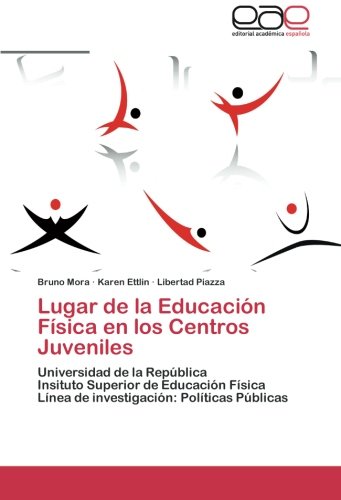 Lugar de la Educación Física en los Centros Juveniles: Universidad de la República Insituto Superior de Educación Física Línea de investigación: Políticas Públicas
