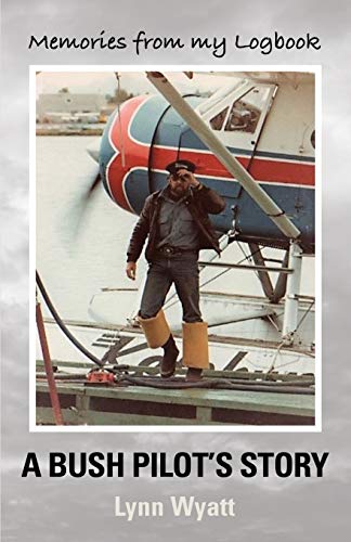 MEMORIES FROM MY LOGBOOK: A Bush Pilot's Story