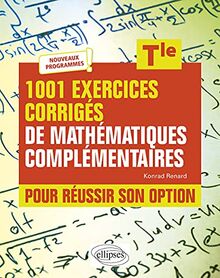 1.001 exercices corrigés de mathématiques complémentaires pour réussir son option, terminale : nouveaux programmes